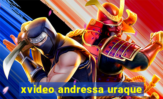 xvideo andressa uraque